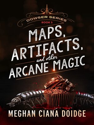 cover image of Maps, Artifacts, and Other Arcane Magic, Dowser #5